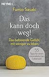 Das kann doch weg!: Das befreiende Gefühl, mit weniger zu leben. 55 Tipps für einen...