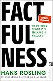 Factfulness: Wie wir lernen, die Welt so zu sehen, wie sie wirklich ist | Der Weltbestseller, der...