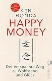 Happy Money: Der entspannte Weg zu Wohlstand und Glück | Der Bestseller aus Japan: So verändern...