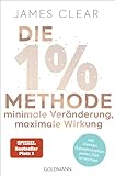 Die 1%-Methode – Minimale Veränderung, maximale Wirkung: Mit kleinen Gewohnheiten jedes Ziel...